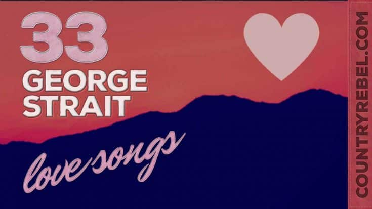33 George Strait Love Songs That Will Melt Your Heart | Country Music Videos