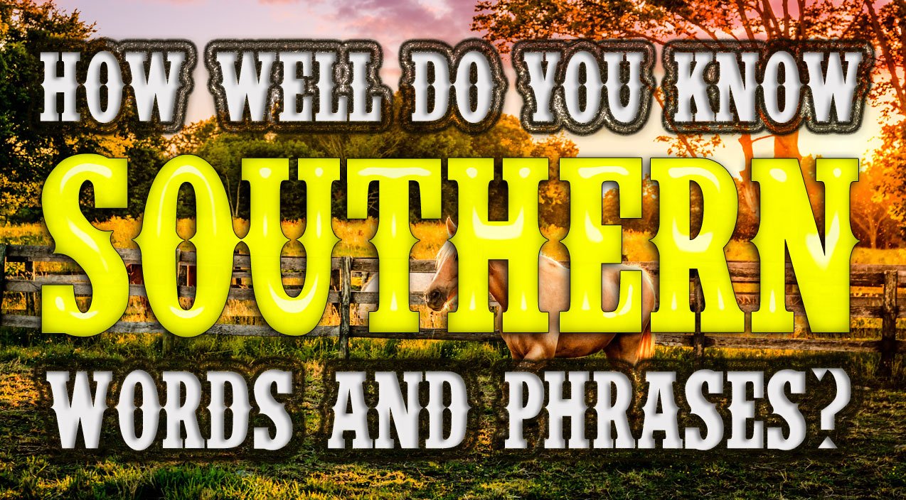 How Well Do You Know Southern Words And Phrases? | Country Rebel